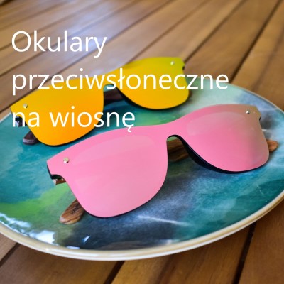 Okulary przeciwsłoneczne na wiosnę