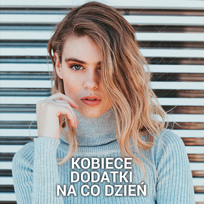 Kobiece dodatki na co dzień - podkreśl swój styl!